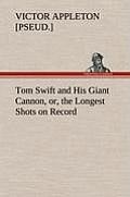 Tom Swift and His Giant Cannon, Or, the Longest Shots on Record