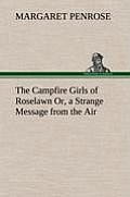 The Campfire Girls of Roselawn Or, a Strange Message from the Air
