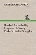 Baseball Joe in the Big League Or, a Young Pitcher's Hardest Struggles