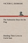 The Submarine Boys for the Flag Deeding Their Lives to Uncle Sam
