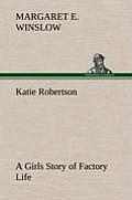 Katie Robertson a Girls Story of Factory Life