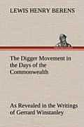 The Digger Movement in the Days of the Commonwealth As Revealed in the Writings of Gerrard Winstanley, the Digger, Mystic and Rationalist, Communist a