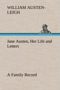 Jane Austen, Her Life and Letters a Family Record