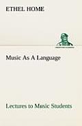 Music as a Language Lectures to Music Students