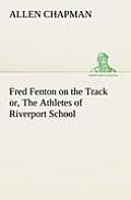 Fred Fenton on the Track or, The Athletes of Riverport School