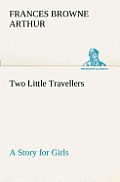 Two Little Travellers A Story for Girls