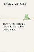 The Young Firemen of Lakeville or, Herbert Dare's Pluck