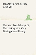 The Von Toodleburgs Or, The History of a Very Distinguished Family