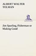 Jim Spurling, Fisherman or Making Good