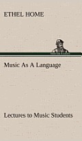 Music As A Language Lectures to Music Students