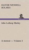 John Lothrop Motley. a Memoir - Volume 3