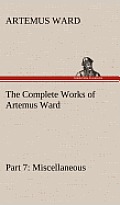 The Complete Works of Artemus Ward - Part 7: Miscellaneous