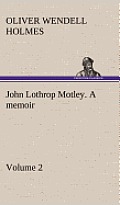 John Lothrop Motley. a Memoir - Volume 2