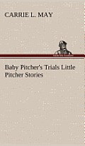 Baby Pitcher's Trials Little Pitcher Stories