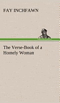 The Verse-Book of a Homely Woman