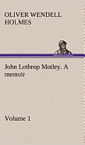 John Lothrop Motley. a memoir - Volume 1