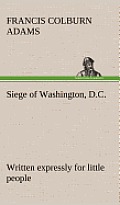 Siege of Washington, D.C., Written Expressly for Little People