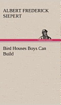 Bird Houses Boys Can Build