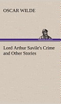 Lord Arthur Savile's Crime and Other Stories