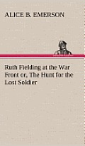 Ruth Fielding at the War Front Or, the Hunt for the Lost Soldier