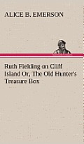 Ruth Fielding on Cliff Island Or, the Old Hunter's Treasure Box