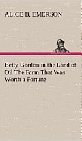 Betty Gordon in the Land of Oil the Farm That Was Worth a Fortune