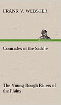 Comrades of the Saddle the Young Rough Riders of the Plains