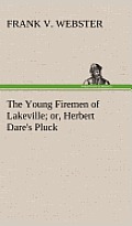 The Young Firemen of Lakeville Or, Herbert Dare's Pluck