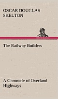 The Railway Builders a Chronicle of Overland Highways
