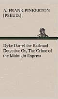 Dyke Darrel the Railroad Detective Or, the Crime of the Midnight Express