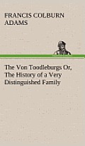 The Von Toodleburgs Or, the History of a Very Distinguished Family