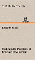 Religion & Sex Studies in the Pathology of Religious Development