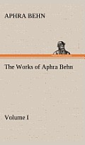The Works of Aphra Behn, Volume I