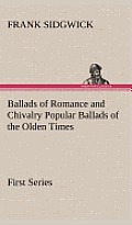 Ballads of Romance and Chivalry Popular Ballads of the Olden Times - First Series