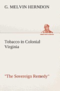 Tobacco in Colonial Virginia the Sovereign Remedy