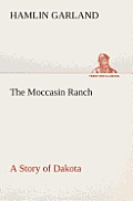 The Moccasin Ranch a Story of Dakota