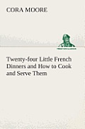 Twenty-four Little French Dinners and How to Cook and Serve Them