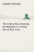 The Liberty Boys Running the Blockade or, Getting Out of New York