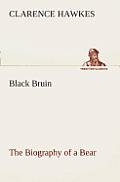 Black Bruin The Biography of a Bear