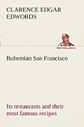 Bohemian San Francisco Its restaurants and their most famous recipes-The elegant art of dining.