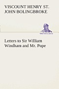 Letters to Sir William Windham and Mr. Pope