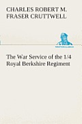 The War Service of the 1/4 Royal Berkshire Regiment (T. F.)
