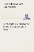 Boy Scouts in a Submarine: or, Searching an Ocean Floor