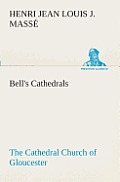 Bell's Cathedrals: The Cathedral Church of Gloucester [2nd ed.] A Description of Its Fabric and A Brief History of the Espicopal See