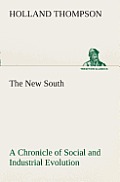 The New South A Chronicle of Social and Industrial Evolution