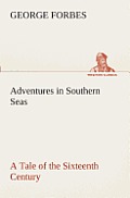 Adventures in Southern Seas a Tale of the Sixteenth Century