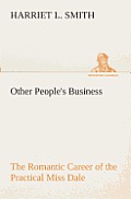 Other People's Business The Romantic Career of the Practical Miss Dale