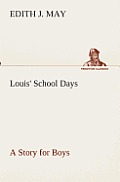 Louis' School Days A Story for Boys