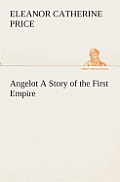 Angelot a Story of the First Empire