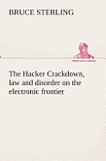 The Hacker Crackdown, law and disorder on the electronic frontier